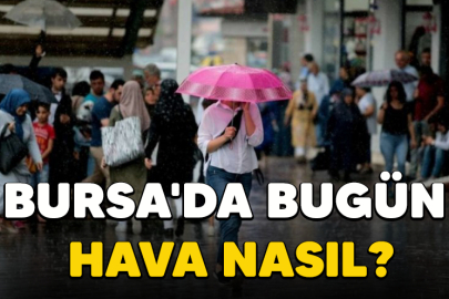 Bursa'da hava durumu nasıl olacak?