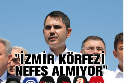 Bakan Kurum: İzmir Körfezi karadan gelen kirlilik nedeniyle artık nefes alamıyor