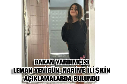 Aile ve Sosyal Hizmetler Bakan Yardımcısı Leman Yenigün, Narin'e ilişkin açıklamalarda bulundu