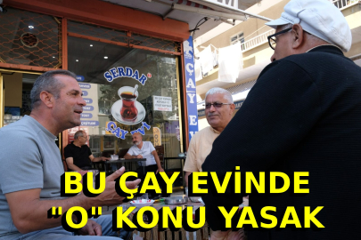 Bu Çay Evinde "O" Konu Yasak